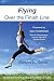 Flying Over the Finish Line: Women Triathletes' Stories of Life by Susan L. Kane
