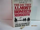 Front cover for the book The Day They Almost Bombed Moscow: The Allied War in Russia 1918-1920 by Christopher Dobson