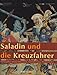 Saladin und die Kreuzfahrer: Katalog zur Ausstellung in Halle, Landesmuseum für Vorgeschichte: 20.10.2005 - 12.2.2006 und in Oldenburg, Landesmuseum für ... Reiss-Engelhorn-Museum: 23.7.-5.11.2006 von Wieczorek, Alfried (2005) Gebundene Ausgabe