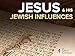 Jesus and His Jewish Influences