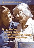 Dementia Care Training Manual for Staff Working in Nursing and Residential Settings (Jkp Resource Ma by Danny Walsh