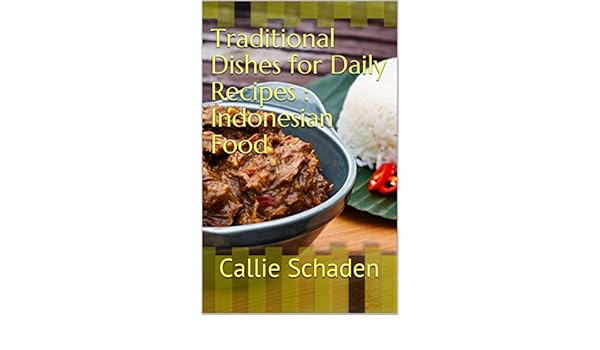 Traditional Dishes For Daily Recipes Indonesian Food Ebook -