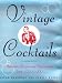 Vintage Cocktails - Authentic Recipes and Illustrations from 1920-1960 by 