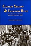 Front cover for the book Cavalry yellow & infantry blue : army officers in Arizona between 1851 and 1886 by Constance Wynn Altshuler
