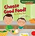 Choose Good Food!: My Eating Tips (Cloverleaf Books ™ ― My Healthy Habits)