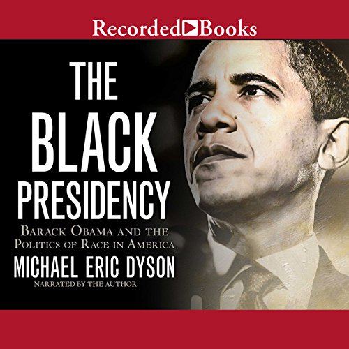 Download The Black Presidency: Barack Obama and the Politics of Race in America