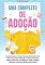 Livro Guia Completo De Adoção: Como Adotar Uma Criança, Entender Os Processos De Adoção, Lidar Com Seu Filho Adotado E Começar Uma Família Feliz Ao Lado De Quem Você Ama