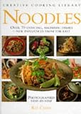 Noodles: Over 70 Enticing, Aromatic Dishes - New Influences from the East (Creative Cooking Library)