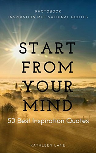 Start from your mind 50 Best Inspiration Quotes: Photobook Inspiration Motivational Quotes (Photobook & Best Inspiration Quotes)