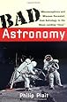 Bad Astronomy: Misconceptions and Misuses Revealed, from Astrology to the Moon Landing "Hoax"