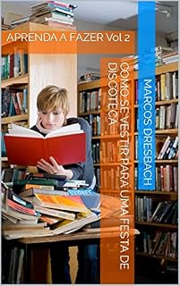 Livro Como se vestir para uma festa de discoteca: APRENDA A FAZER Vol 2 (APRENDA A FAZER GUIA PRATICO)