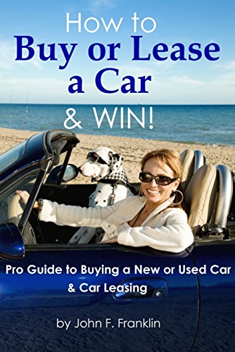 Read How to Buy or Lease a Car & Win! Pro Guide to Buying a New or Used Car & Car Leasing (Car Buying - C<br />DOC