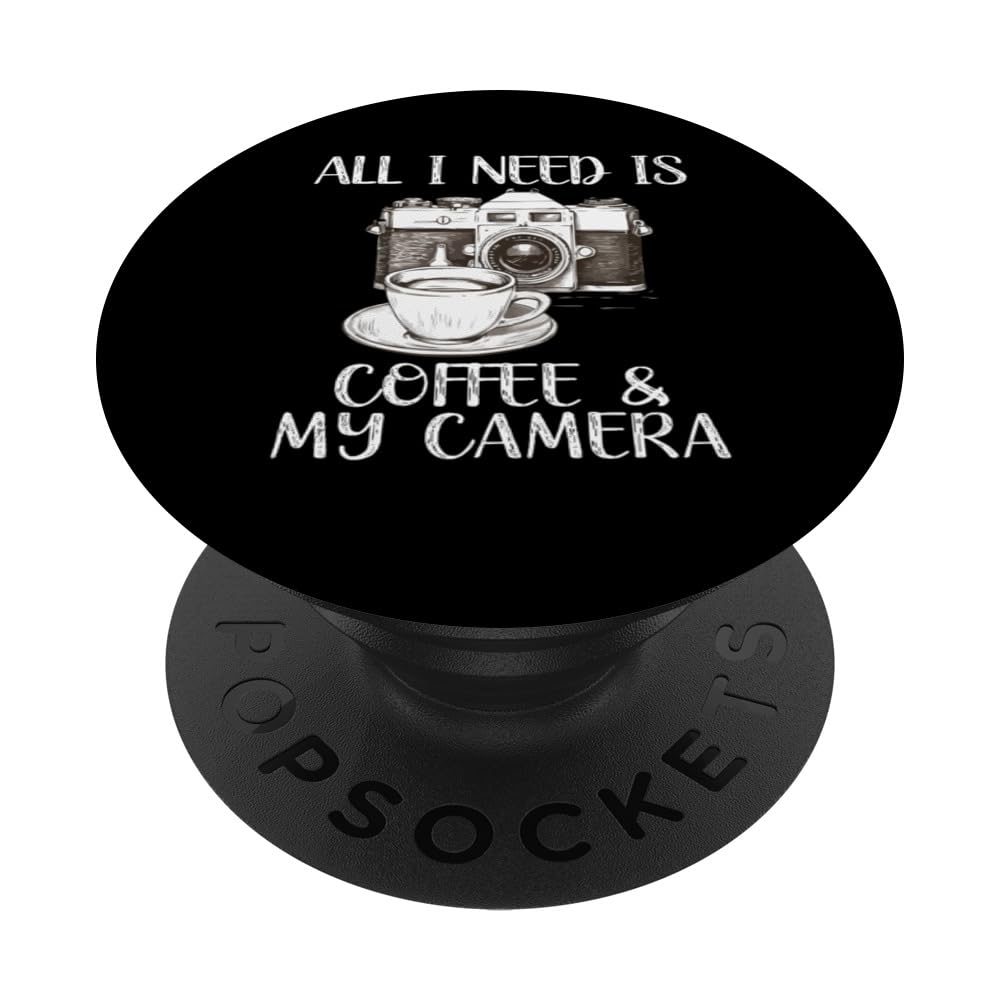 Everything I need Is Coffee & My Camera Snapshot Moment PopSockets Swappable PopGrip