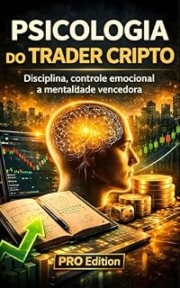 Livro Psicologia do Trader Cripto: Disciplina, controle emocional e mentalidade vencedora (Academia Cripto Brasil Livro 3)