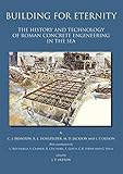 Building for Eternity: the History and Technology of Roman Concrete Engineering in the Sea by 