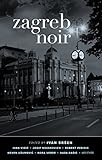 Zagreb Noir (Akashic Noir) by Ivan Srsen