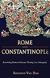 Rome and Constantinople: Rewriting Roman History during Late Antiquity (Edmondson Historical Lecture by Raymond van Van Dam