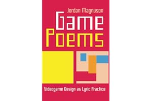 Game Poems: Videogame Design as Lyric Practice