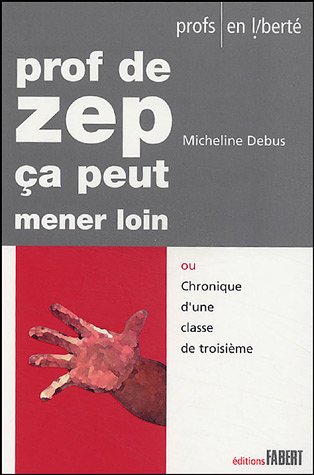 Prof de ZEP, ça peut mener loin ou Chronique d'une classe de troisième
