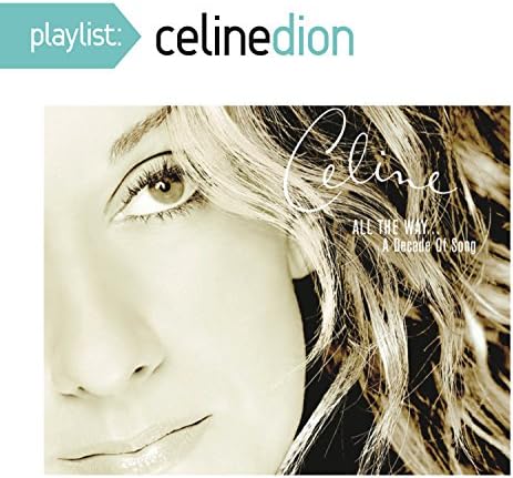 Céline Dion - Playlist: Celine Dion All the Way a Decade of