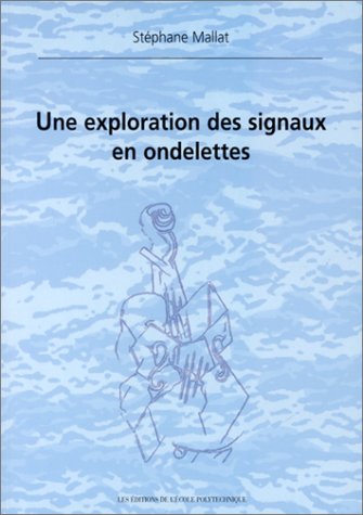 Une exploration des signaux en ondelettes by Stephane Mallat