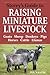 Storey's Guide to Raising Miniature Livestock: Goats, Sheep, Donkeys, Pigs, Horses, Cattle, Llamas by Sue Weaver