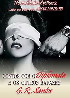 Livro Contos com o Diplomata e os outros rapazes G.R.Santos (Nossos Contos Eróticos  Livro 2)