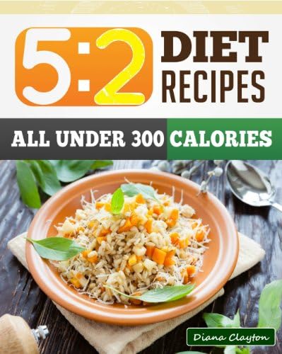 5:2 Diet Recipe Book: Healthy & Filling 5:2 Fast Diet Recipes to Lose Weight and Enhance your Health.