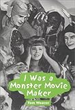 I Was a Monster Movie Maker: Conversations with 22 SF and Horror Filmmakers by