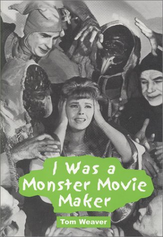 I Was a Monster Movie Maker: Conversations with 22 SF and Horror Filmmakers by 