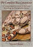 Complete Boa Constrictor : A Comprehensive Guide to the Care, Breeding, and Geographic Races, Russo, Vincent, 0978897927
