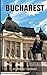 Bucharest: A Bucharest Travel Guide for Your Perfect Bucharest Adventure!: Written by Local Romanian Travel Expert (Bucharest, Bucharest travel guide, Romania ebook, Romania & Moldova)
