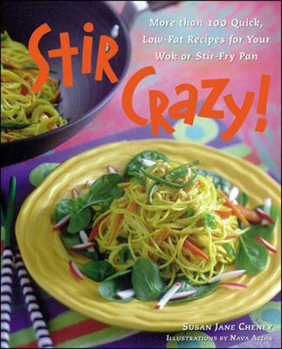 Stir Crazy! : More than 100 Quick, Low-Fat Recipes for Your Wok or Stir-Fry Pan by Susan Jane Cheney, Nava Atlas