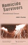 Homicide Survivors : Misunderstood Grievers, Bucholz, Judie, 0895032686