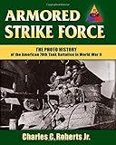 Armored Strike Force: The Photo History of the American 70th Tank Battalion in World War II