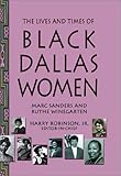 Front cover for the book The lives and times of Black Dallas women by Marc Sanders