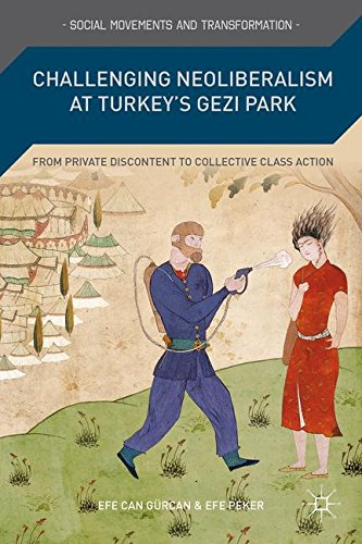 Challenging Neoliberalism at Turkey's Gezi Park: From Private Discontent to Collective Class Action (Social Movements and Transformation)