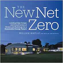 The New Net Zero: Leading-Edge Design and Construction of ...