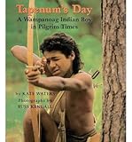 By Kate Waters Tapenum's Day: A Wampanoag Indian Boy In Pilgrim Times