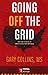 Going Off the Grid: The How-To-Book of Simple Living and Happiness by 