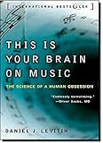 This Is Your Brain on Music: The Science of a Human Obsession