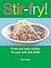 Stir-Fry! : Fresh and Tasty Recipes for Your Wok and Skillet by 