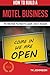 How To Build A Motel Business (Special Edition): The Only Book You Need To Launch, Grow & Succeed