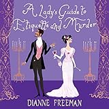 A Lady's Guide to Etiquette and Murder: Countess of Harleigh Mystery Series, Book 1 by Dianne Freeman, Sarah Zimmerman