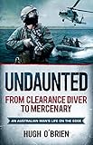 Undaunted: From Clearance Diver to Mercenary by Hugh O'Brien