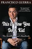 This Is How You Do It, Kid: The Inventorpreneur's Handbook