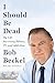 I Should Be Dead: My Life Surviving Politics, TV, and Addiction