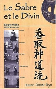 Livres Couvertures de Le sabre et le divin : Héritage spirituel de la Tenshin Shoden Katori Shinto Ryu