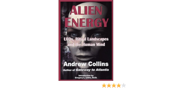 Alien Energy Ufos Ritual Landscapes And The Human Mind Collins Andrew 9780940829374 Amazon Com Books