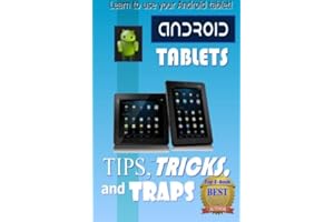 Android Tablet Tips, Tricks, and Traps: A How-To Tutorial for all Android Tablet